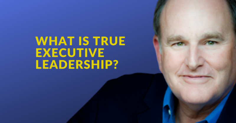 What is True Executive Leadership?