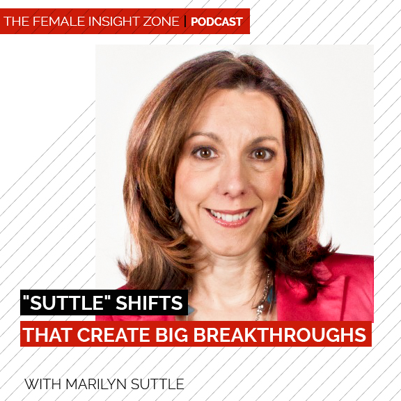 Marilyn Suttle: "Suttle" Shifts that Create Big Breakthroughs