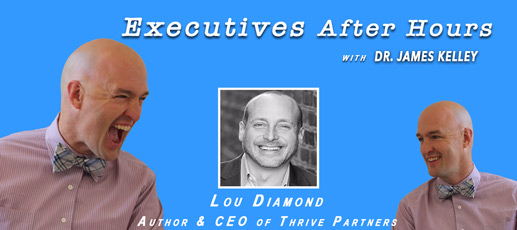 Lou Diamond – The Nicest Guy Alive and CEO of Thrive Partners