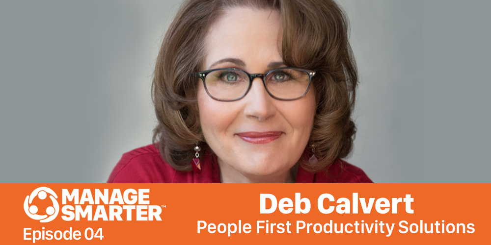 Manage Smarter 04 – Deb Calvert: Building Organizational Strength by Putting PEOPLE First