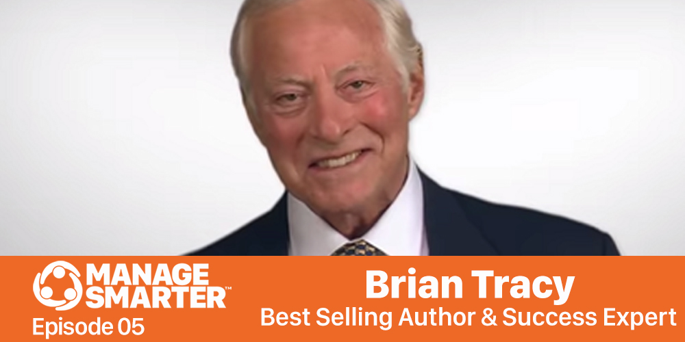 Manage Smarter 05 – Brian Tracy: The Most Important Qualities Managers Must Have for Success