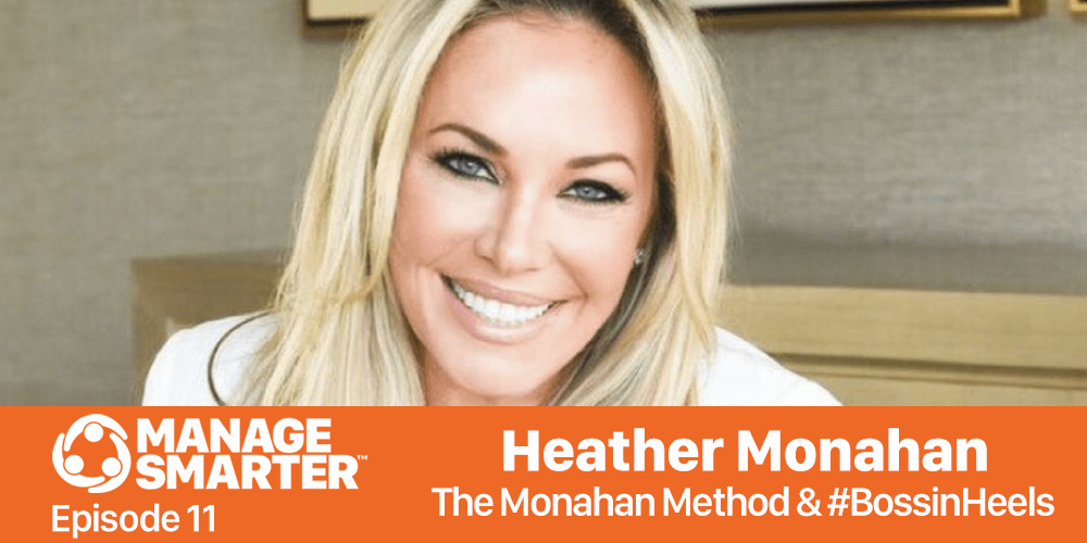 Manage Smarter 11 – Heather Monahan: Building Confidence, Resilience and Your Personal Brand