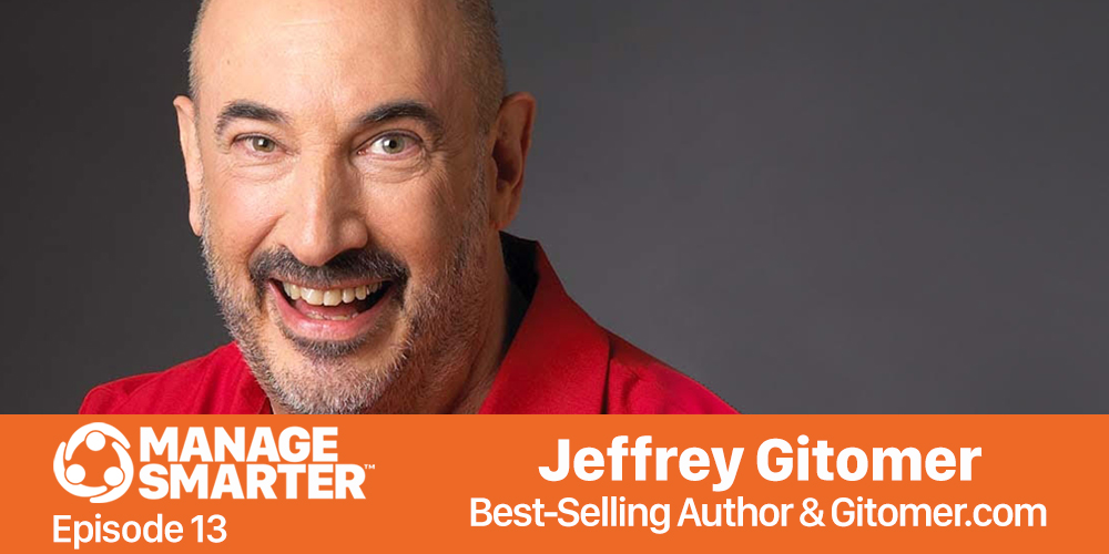 Manage Smarter 13 – Jeffrey Gitomer: Attitude is Everything!