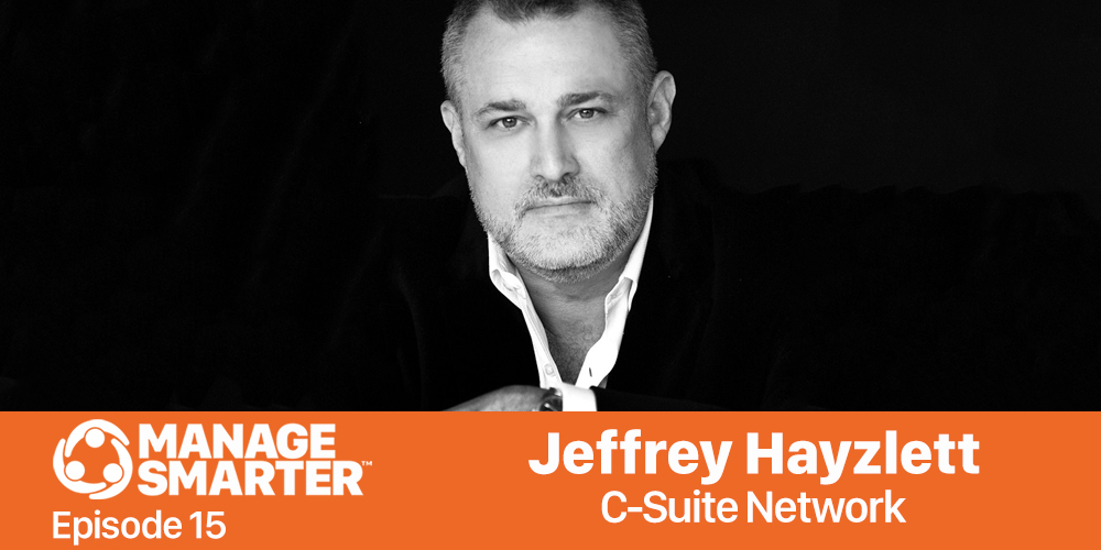 Manage Smarter 15 – Jeffrey Hayzlett: Secrets of the C-Suite