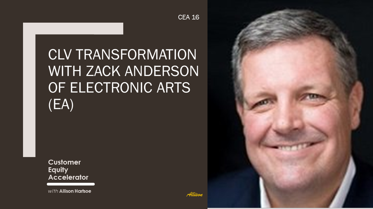 Ep. 16 | CLV Transformation with Zack Anderson of Electronic Arts (EA)