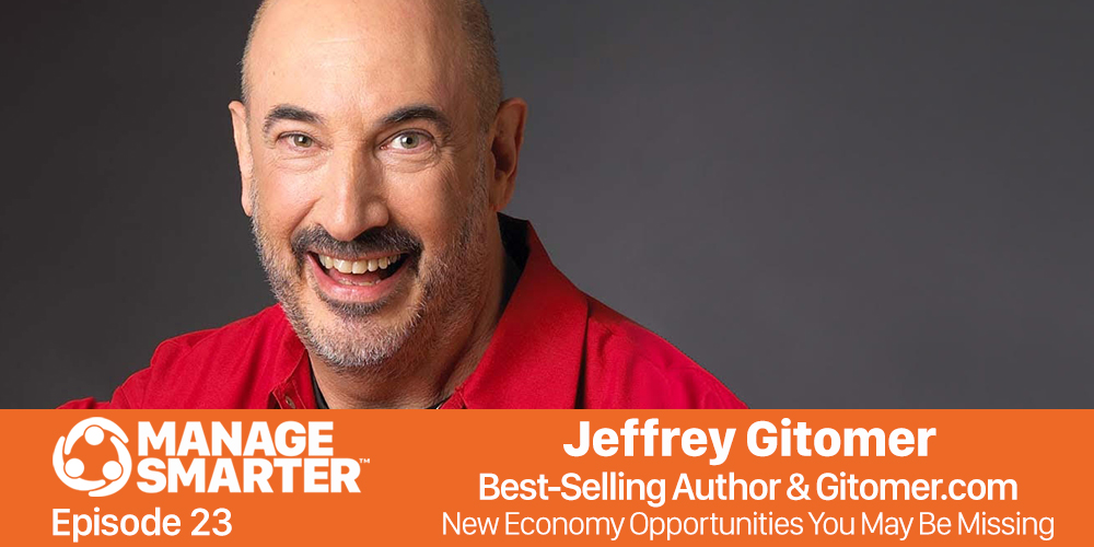 Manage Smarter 23 – Jeffrey Gitomer: New Economy Opportunities You Might Be Overlooking