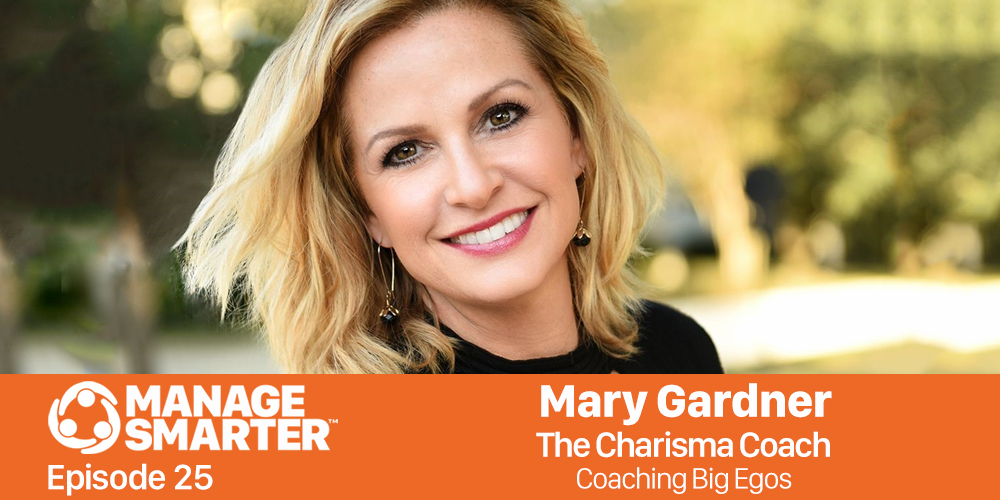 Manage Smarter 25 – Mary Gardner: Coaching Big Egos