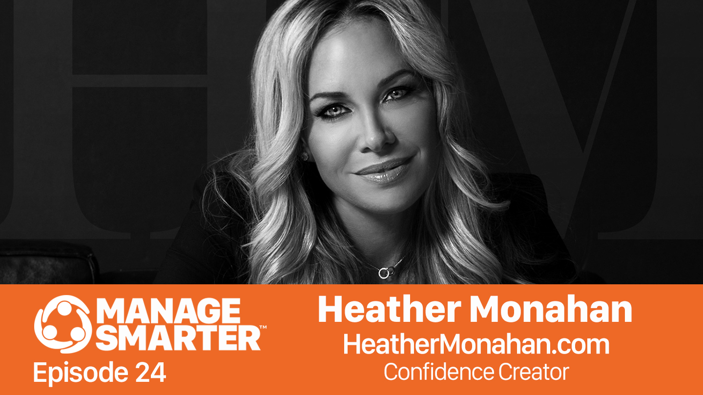 Manage Smarter 24 – Heather Monahan: The Confidence Creator