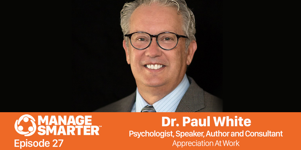 Manage Smarter 27 – Dr. Paul White: Appreciation at Work