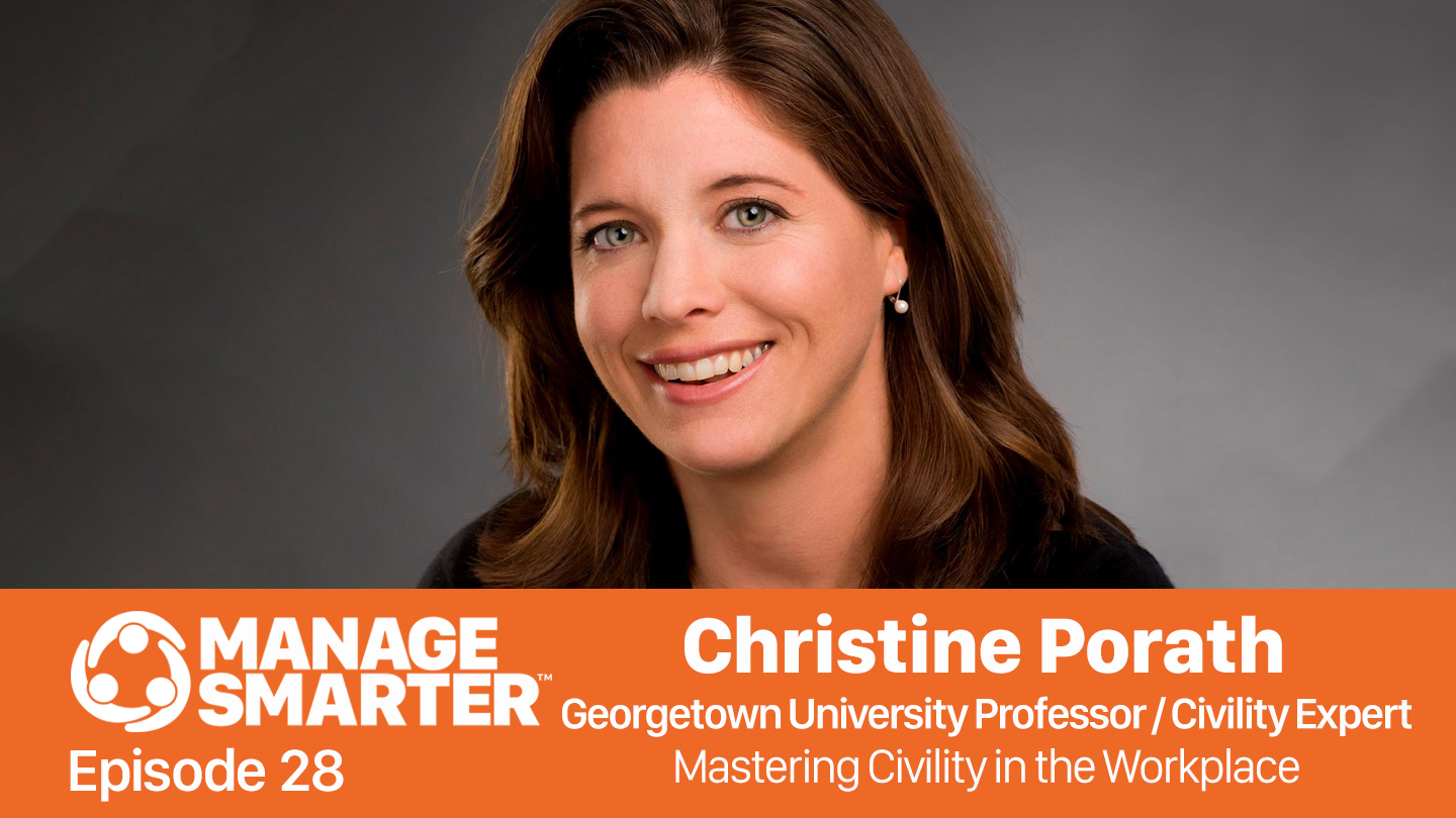 Manage Smarter 28 – Christine Porath: Mastering Civility in Your Workplace