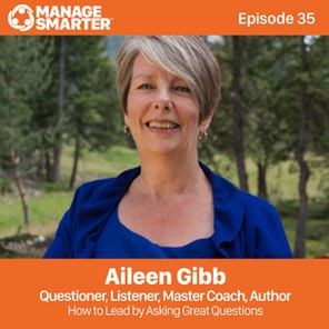 Manage Smarter 35 – Aileen Gibb: How to Lead by Asking Great Questions