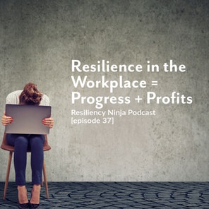 037: Resilience in the Workplace