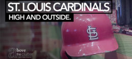 Above The Clutter with Pete Krainik Ep 4- St. Louis Cardinals: High and Outside