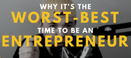 Why It’s the Worst Best Time To Be An Entrepreneur