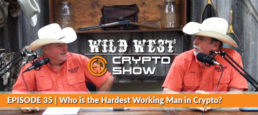 Wild West Crypto Show Episode #35 | Who is the Hardest Working Man in Crypto?
