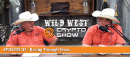 Wild West Crypto Show Episode #37 | Racing Through Texas