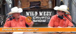 Wild West Crypto Show Episode #43 | Who is Crypto For?