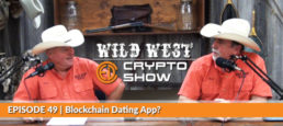 Wild West Crypto Show Episode #49 | Blockchain Dating App?