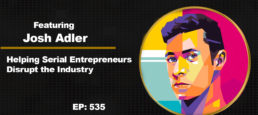 Helping Serial Entrepreneurs Disrupt the Industry with Josh Adler