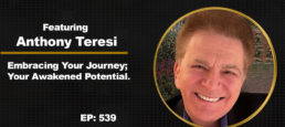 Embracing Your Journey; Your Awakened Potential with Anthony Teresi