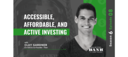 Accessible, Affordable, and Active Investing with guest Clay Gardner #MakingBank S6E8