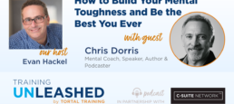 How to Build Your Mental Toughness and Be the Best You Ever with Chris Dorris