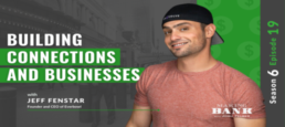 Building Connections and Businesses with Jeff Fenstar  #MakingBank S6E19
