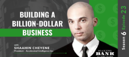 Building a Billion-Dollar Business with Shaahin Cheyene #MakingBank S6E23