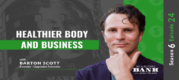 Healthier Body and Business with Barton Scott #MakingBank S6E24