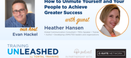 How to Unmute Yourself and Your People to Achieve Greater Success with Heather Hansen