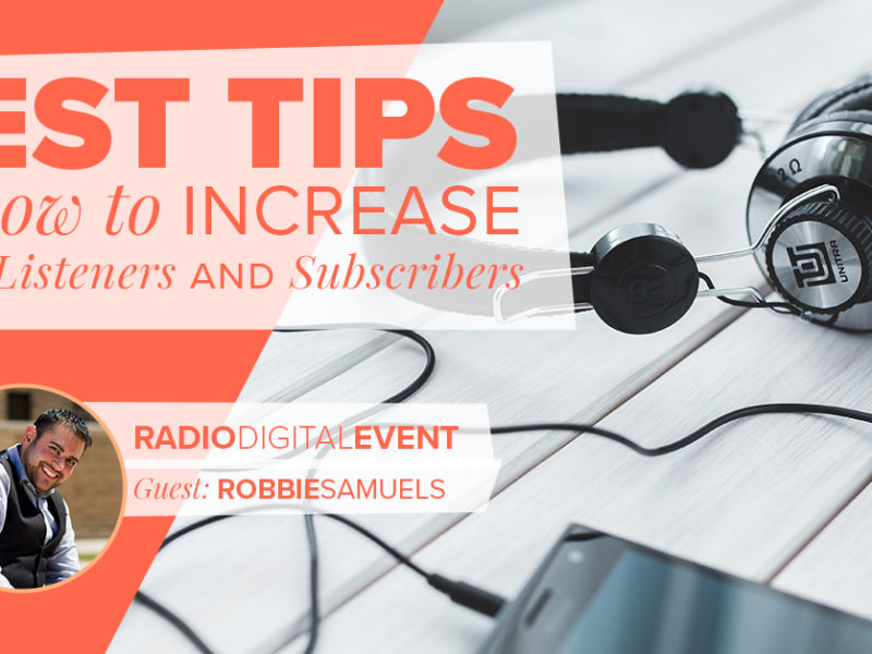 Radio Digital Event: Best Tips on How to Increase Your Podcast Listeners and Subscribers