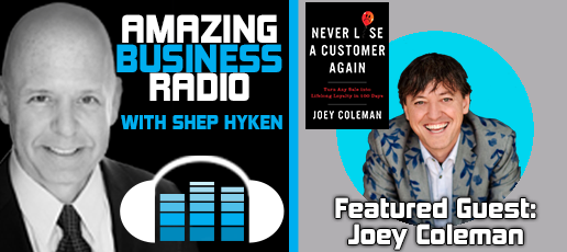 Stop Losing Customers, Start Creating Loyalty – Featuring Guest Joey Coleman