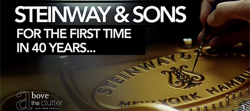 Above The Clutter with Pete Krainik Ep 3 – Steinway & Sons – For the First Time in 40 Years