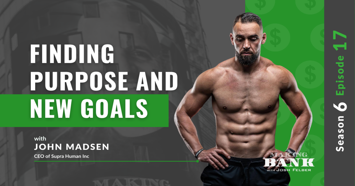 Finding Purpose and New Goals with John Madsen #MakingBank S6E17